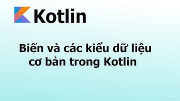 Phần 1.1: Biến và các kiểu dữ liệu cơ bản trong Kotlin - Lập trình Kotlin