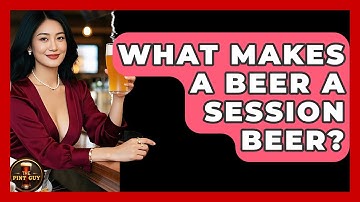 What Makes A Beer A Session Beer? - The Pint Guy