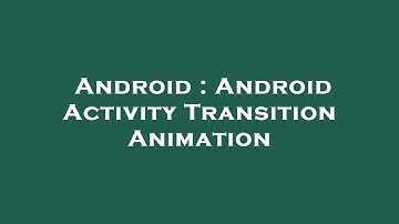 Android : Android Activity Transition Animation