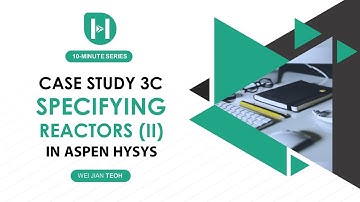 Aspen HYSYS PART 11: Case Study 3C - Specifying Reactors (II)
