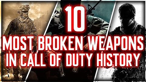 10 Most Broken Guns in Call of Duty History