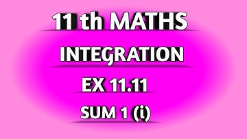 TN SAMACHEER || 11th STD MATHS || CHAAPTER 11 || INTEGRATION || EX 11.11 || SUM 1 ( i ) ||