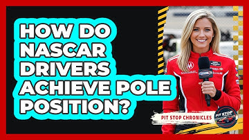 How Do NASCAR Drivers Achieve Pole Position? - Pit Stop Chronicles