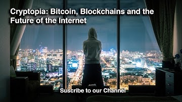 Cryptopia: Bitcoin, Blockchains and the Future of the Internet | Documentary