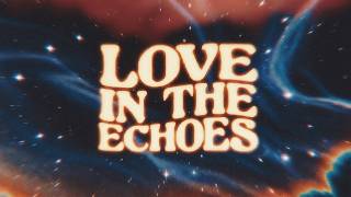 Nihil Young, Leo Wood - Love In The Echoes (Lyric Video) | Compass LP