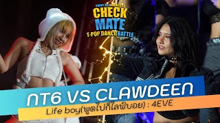 [Checkmate T-POP Dance Battle] Life boy(พูดไปก็ไลฟ์บอย) :4EVE Cover by: NT6 Vs Clawdeen