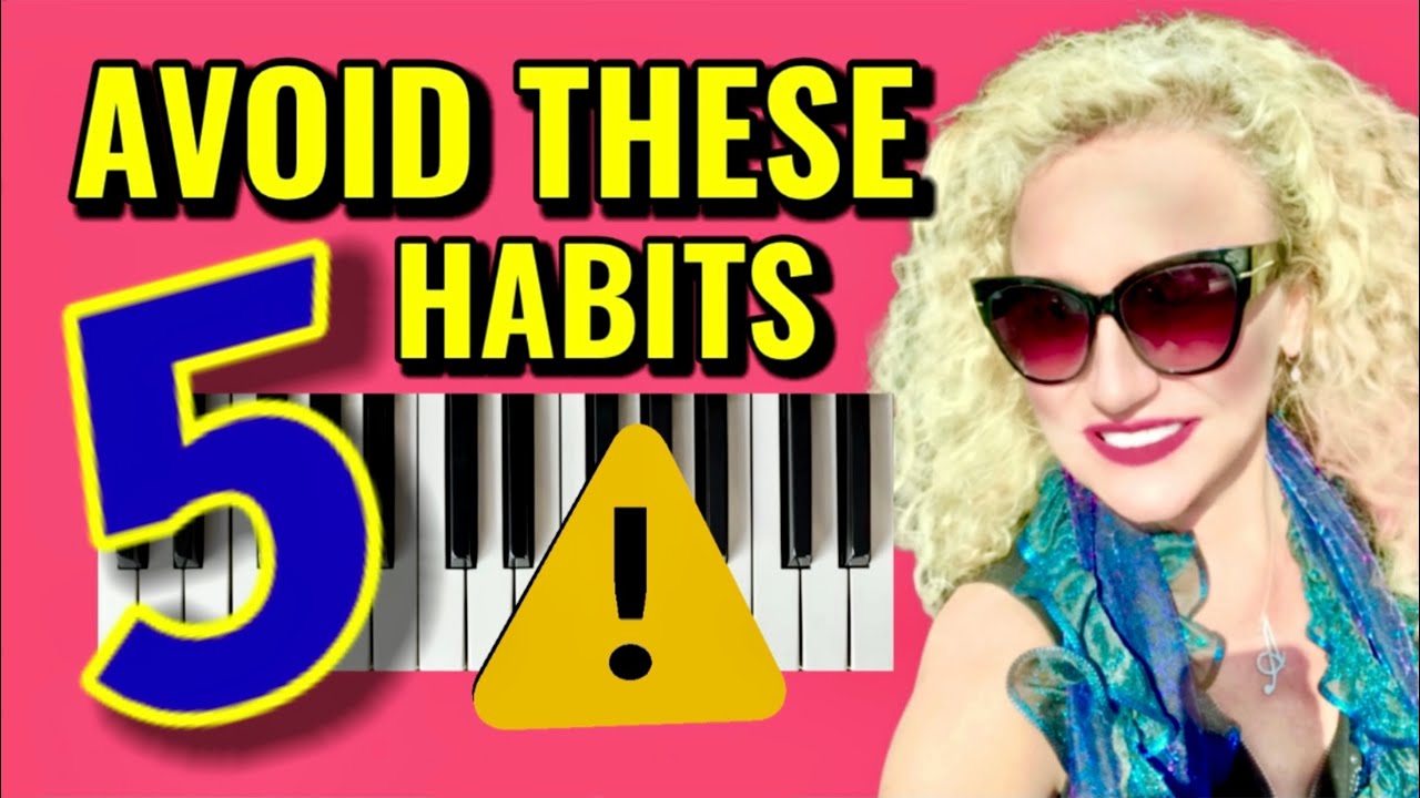 AVOID THESE 5 HABITS WHEN PRACTICING PIANO—SEARCH FOR RIGHT PIANO INSTRUCTOR. 