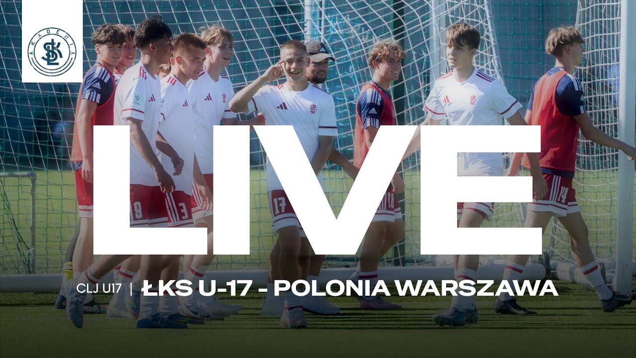 📹  LIVE: ŁKS U-17  - Polonia Warszawa (Centralna Liga Juniorów U-17)