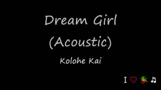 Video thumbnail of "Dream Girl (Acoustic) - Kolohe Kai (Audio)"