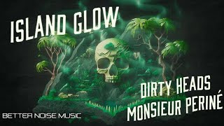 Dirty Heads ft Monsieur Periné - Island Glow