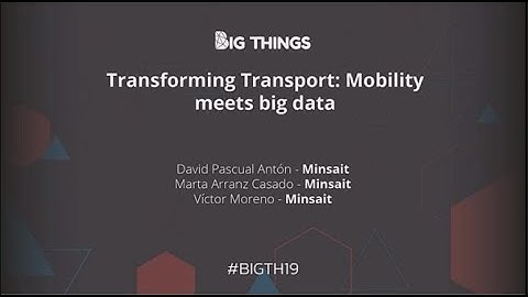 Transforming Transport: Mobility meets big data by David Pascual, Marta Arranz and Victor Moreno