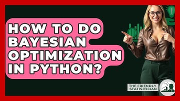 How To Do Bayesian Optimization In Python? - The Friendly Statistician