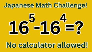 Japanese Math Challenge: Solve 16^5 - 16^4 Without a Calculator! 📵