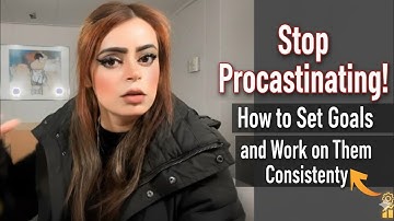 Stop Procrastinating! How to Set Goals and Work on Them Consistently Part 1