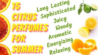 15 CITRUS Perfumes for SUMMER | Long Lasting, Sophisticated, Relaxing | Niche, Designer