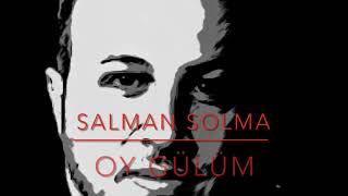 SaLMaN SoLMa (Hayali) - Oy Gülüm (Söz Müzik : Salman Solma) Resimi