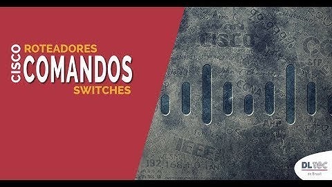 Como Eu Apago ou Modifico Comandos em Roteadores e Switches Cisco?