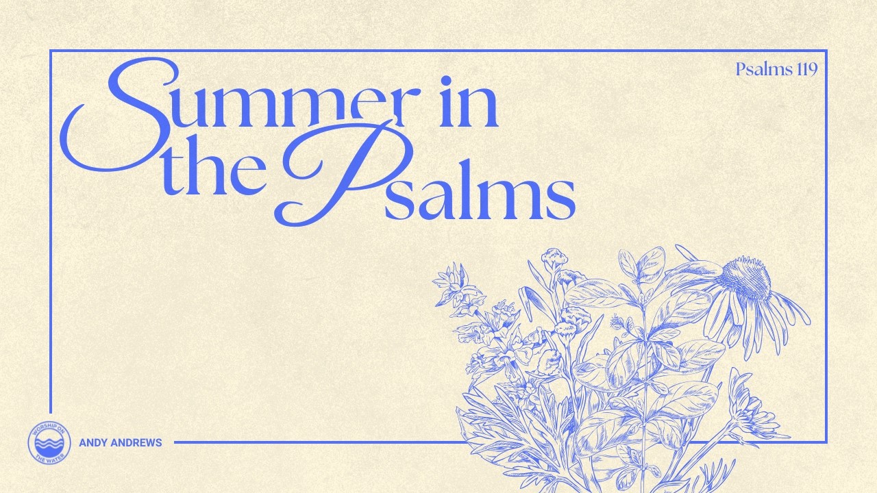 Psalm 119 - Week 5 (Summer In The Psalms) | Worship on the Water - YouTube