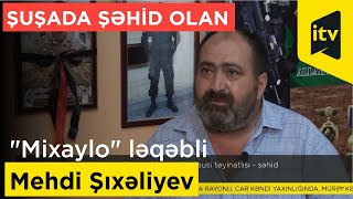 Şuşada şəhid olan "Mixaylo" ləqəbli Mehdi Şıxəliyev