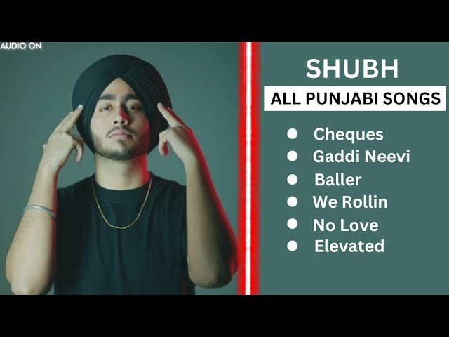 Shubh Punjabi All Songs - SHUBH All Hits Songs Shubh JUKEBOX 2023 - Shubh All Songs -@audioon2023 class=