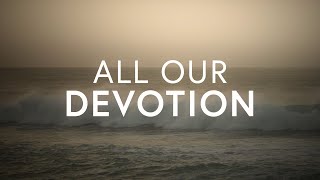 Video thumbnail of "Community Bible Music & Kate Seguin - All Our Devotion (Lyrics)"
