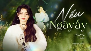 Nếu Ngày Ấy - Bảo Yến Rosie | Live Performance