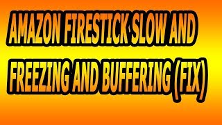 Amazon firestick slow and freezing and buffering (fix)