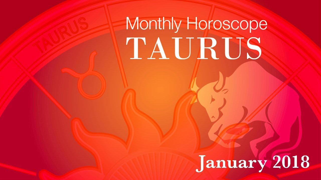 Taurus Horoscope | January Monthly Horoscopes 2018
