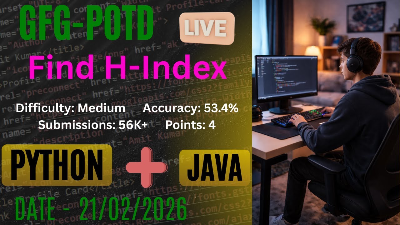 Find H-Index || GFG-POTD || 21/02/2026 || Python + Java + C++ Solution ...