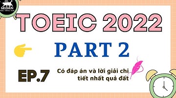 EP 7. Luyện Nghe PART 2 TOEIC * Có Đáp Án và lời giải Chi Tiết * Luyện Thi Toeic 990