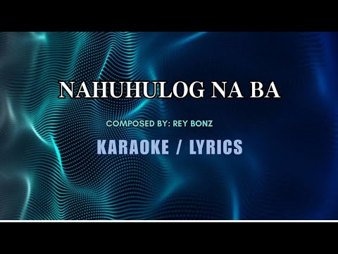 NAHUHULOG NA BA KARAOKE COMPOSED BY:REY BONZ #ORIGINAL COMPOSITION