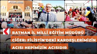Batman İl Milli Eğitim Müdürü Ciğer: Filistindeki Kardeşlerimizin Acısı Hepimizin Acısıdır