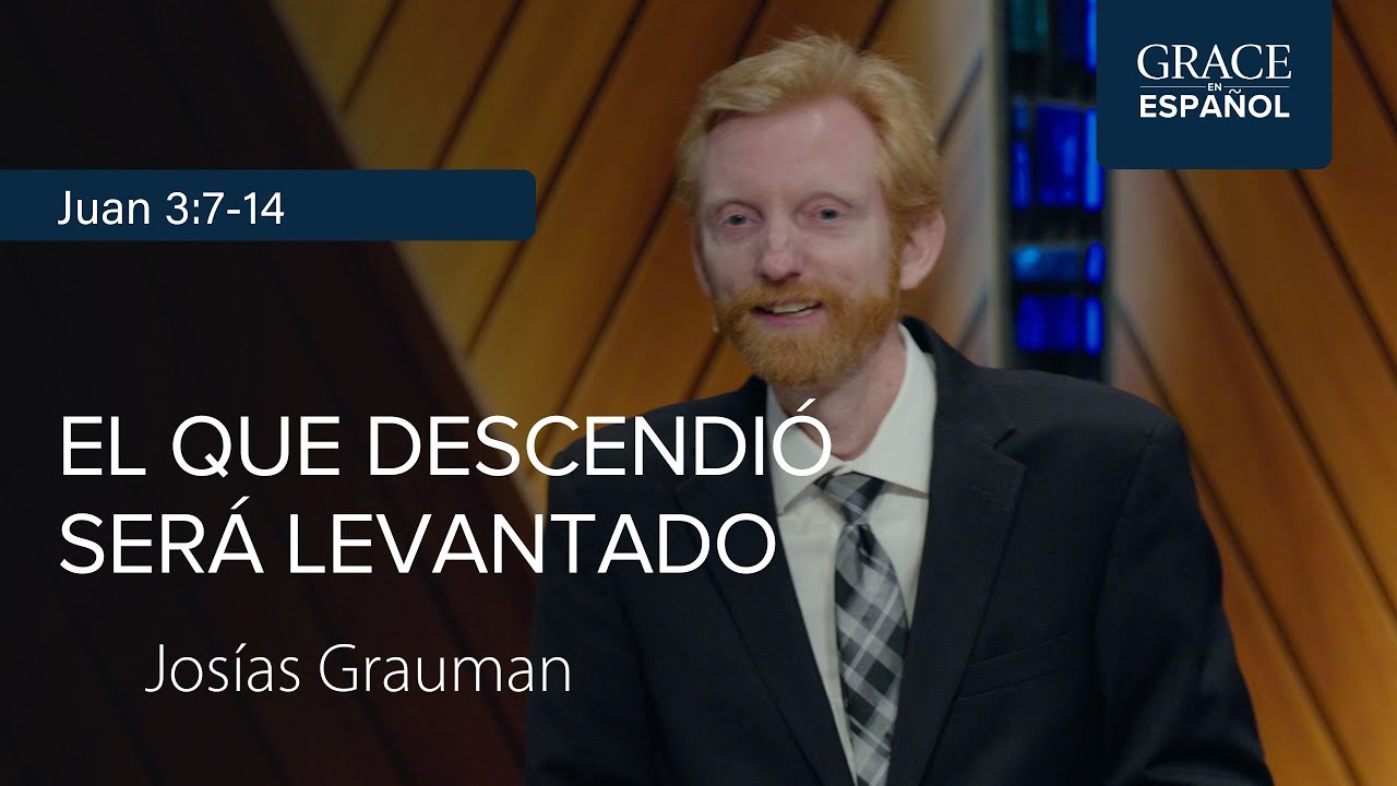 Juan 3:7-15 | El que descendió será levantado | Josías Grauman