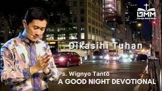 a Good Night Devotional | Dikasihi Tuhan | Ps. Wignyo Tanto