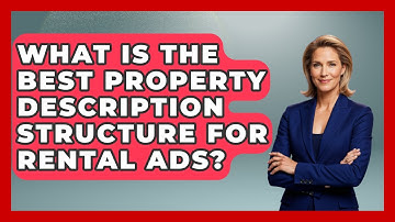 What Is The Best Property Description Structure For Rental Ads? - Mastering Property Management