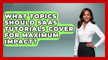 What Topics Should SaaS Tutorials Cover for Maximum Impact? | The SaaS Pros Breakdown News