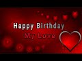 Happy Birthday My Love / Send This Video To Someone You Love Mp3 Song