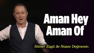 Sümer Ezgü - Aman Hey Aman Of (©2019· Nazar Değmesin)