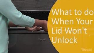 What to do When Your Lid Won't Unlock | Whirlpool Appliance Repair and Maintenance Self Help Videos