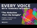 The Abduction From the Seraglio: Chapter 1 | Every Voice w/ Terrance McKnight | Full Podcast Episode