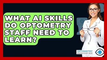 What AI Skills Do Optometry Staff Need To Learn? - Optometry Knowledge Base