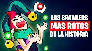 ALL THE MOST BROKEN BRAWLERS IN THE HISTORY OF BRAWL STARS