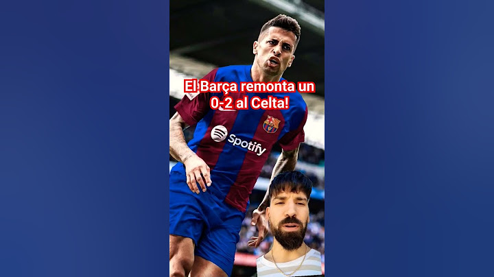 el Barça remonta un 0-2 al Celta...y lo comparan con el Real Madrid...🤭🙆🏻‍♂️