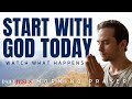 Begin Your Day with God and Watch What Happens | Blessed Morning Prayer