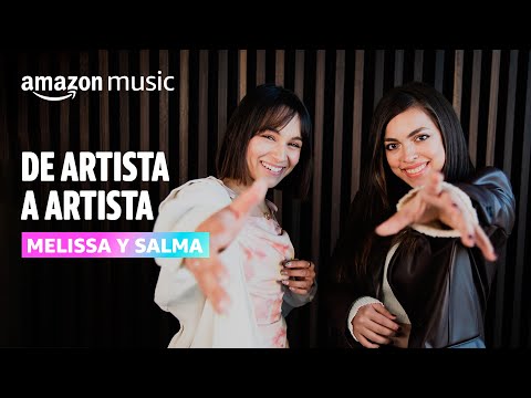 De Artista a Artista: Melissa + Salma | Amazon Music