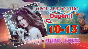 🔥 Bài 10 Phần 13: Ôn tập động từ ХОДИТЬ/ЕЗДИТЬ | Đường đến nước Nga 1 | Дорога в Россию1