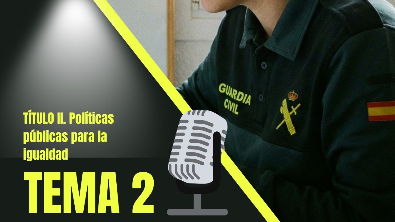#2 Tema 2. Ley Orgánica 3/2007. TÍTULO II. CAP. I / Temario AUDIO GUARDIA CIVIL