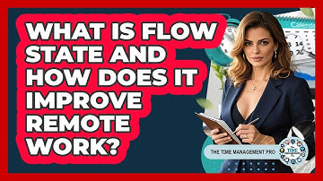 What Is Flow State And How Does It Improve Remote Work? - The Time Management Pro