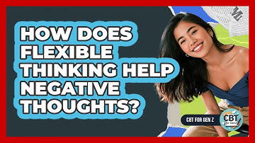 How Does Flexible Thinking Help Negative Thoughts?