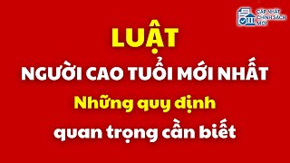 Luật Người cao tuổi mới nhất 2025: Những quy định quan trọng cần biết | Người cao tuổi